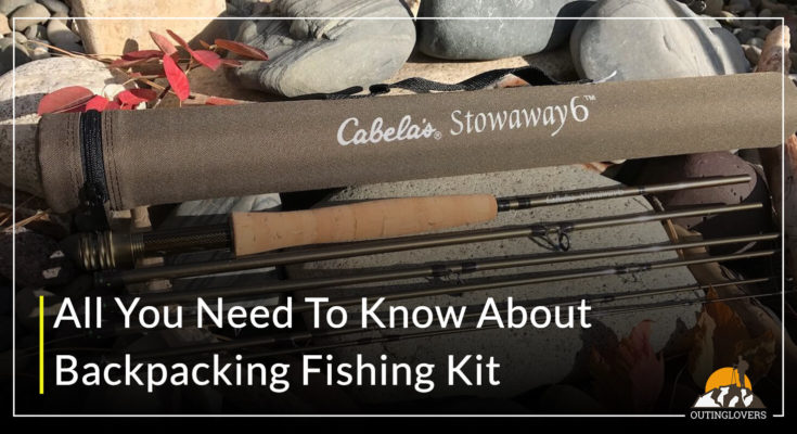 All You Need To Know About Best Backpacking Fishing Kit