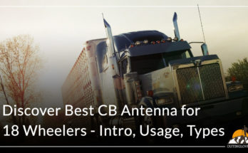Discover Best CB Antenna for 18 Wheelers - Intro, Usage, Types