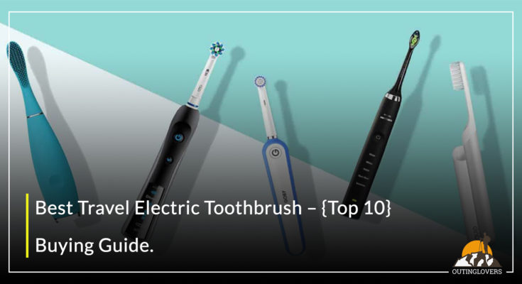 Best Travel Electric Toothbrush – {Top 10}