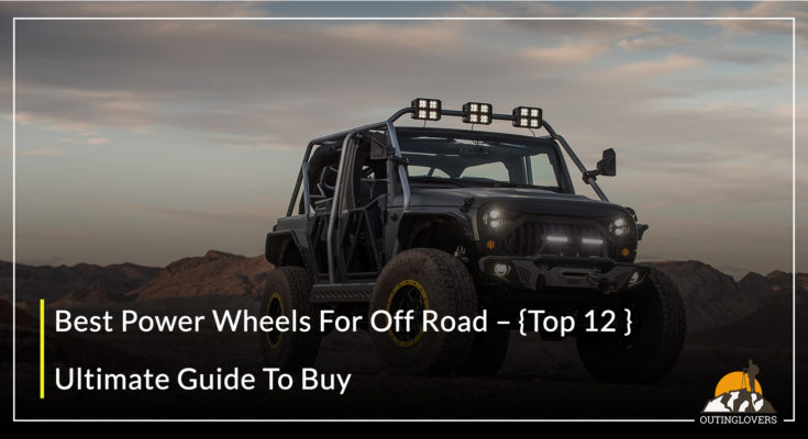TRAVEL Best Power Wheels For Off Road – {Top 12 }