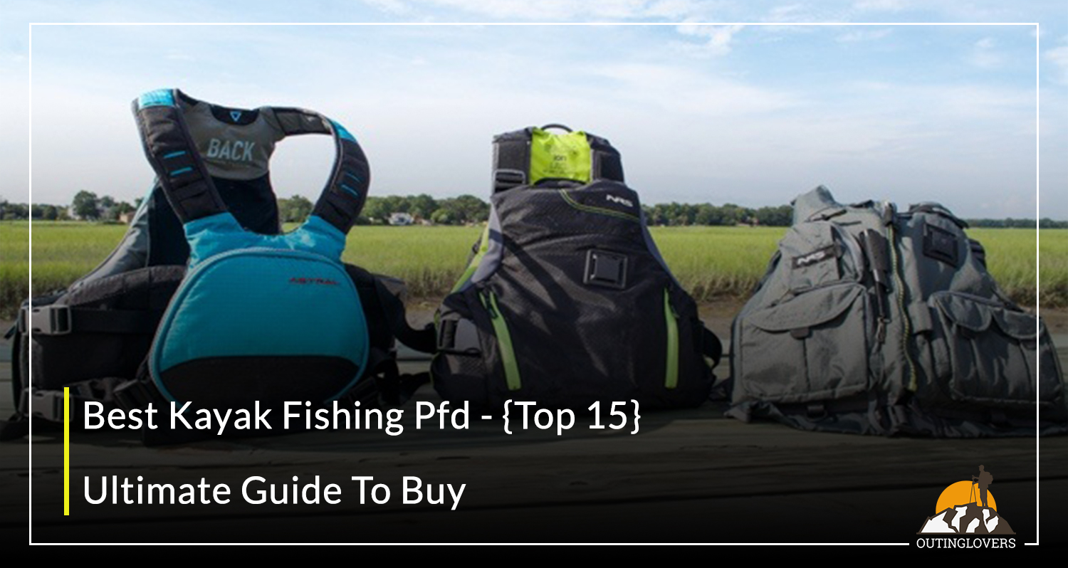 Best Kayak Fishing Pfd {Top 15} In 2020 OutingLovers