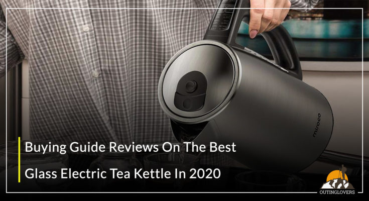 Buying Guide Reviews On The Best Glass Electric Tea Kettle In 2020